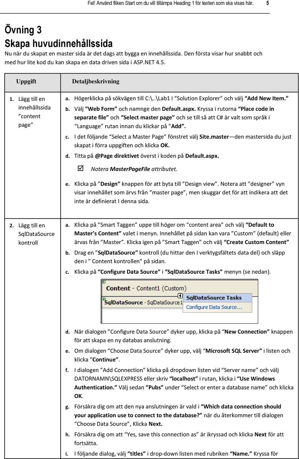 Högerklicka på sökvägen till C:\..\Lab1 I Solution Explorer och välj Add New Item. b. Välj Web Form och namnge den Default.aspx.