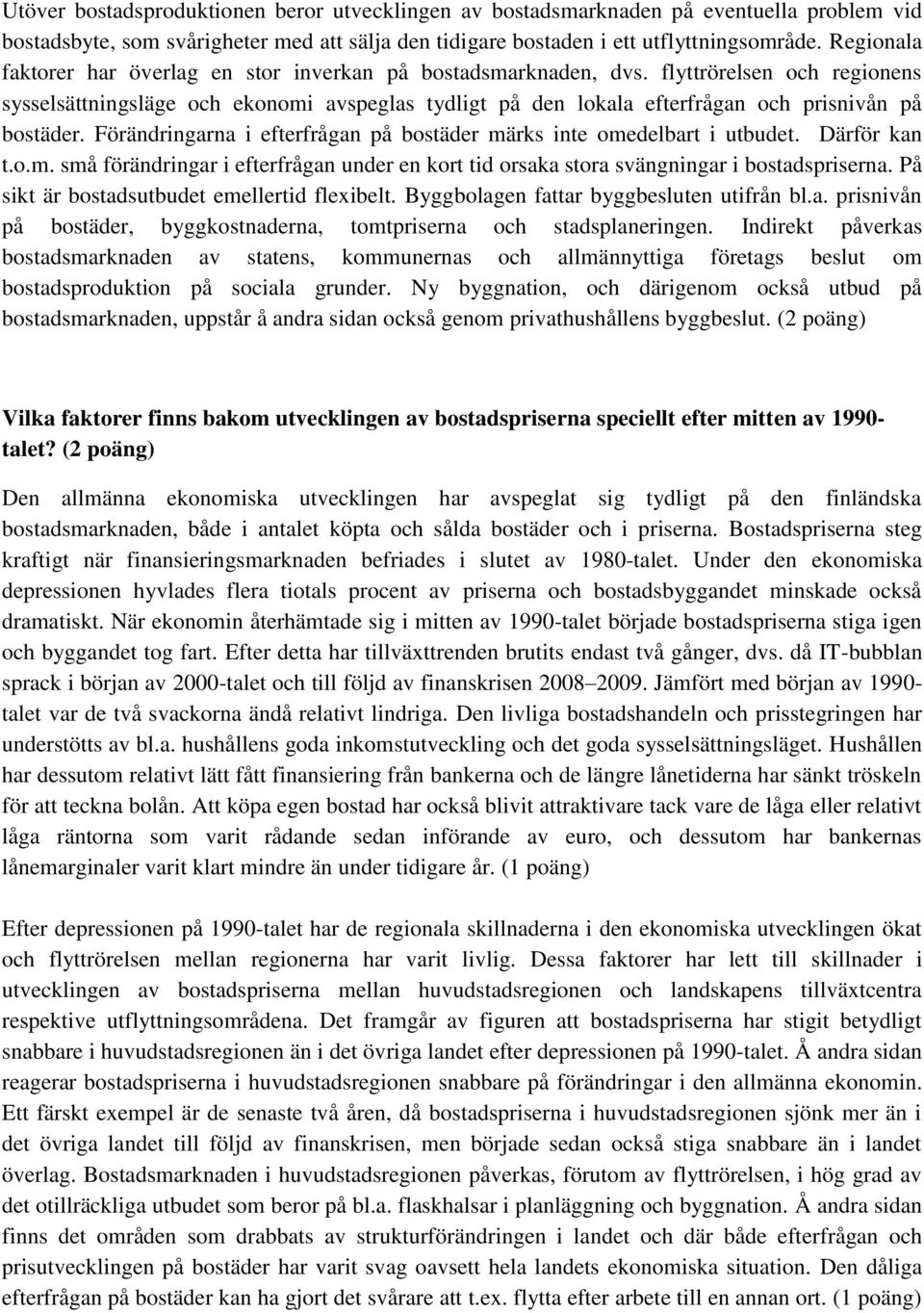 flyttrörelsen och regionens sysselsättningsläge och ekonomi avspeglas tydligt på den lokala efterfrågan och prisnivån på bostäder.