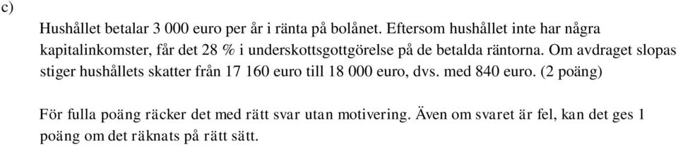betalda räntorna. Om avdraget slopas stiger hushållets skatter från 7 60 euro till 8 000 euro, dvs.