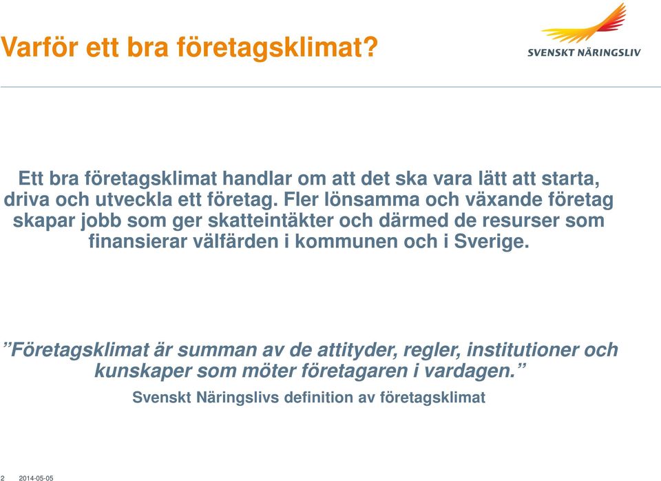 Fler lönsamma och växande företag skapar jobb som ger skatteintäkter och därmed de resurser som finansierar