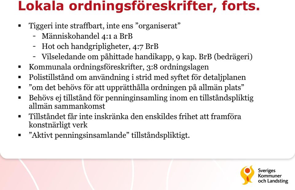 kap. BrB (bedrägeri) Kommunala ordningsföreskrifter, 3:8 ordningslagen Polistillstånd om användning i strid med syftet för detaljplanen om det behövs
