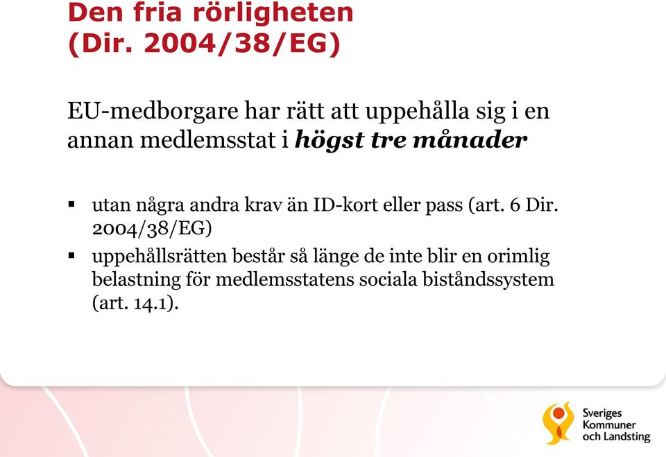 högst tre månader utan några andra krav än ID-kort eller pass (art. 6 Dir.