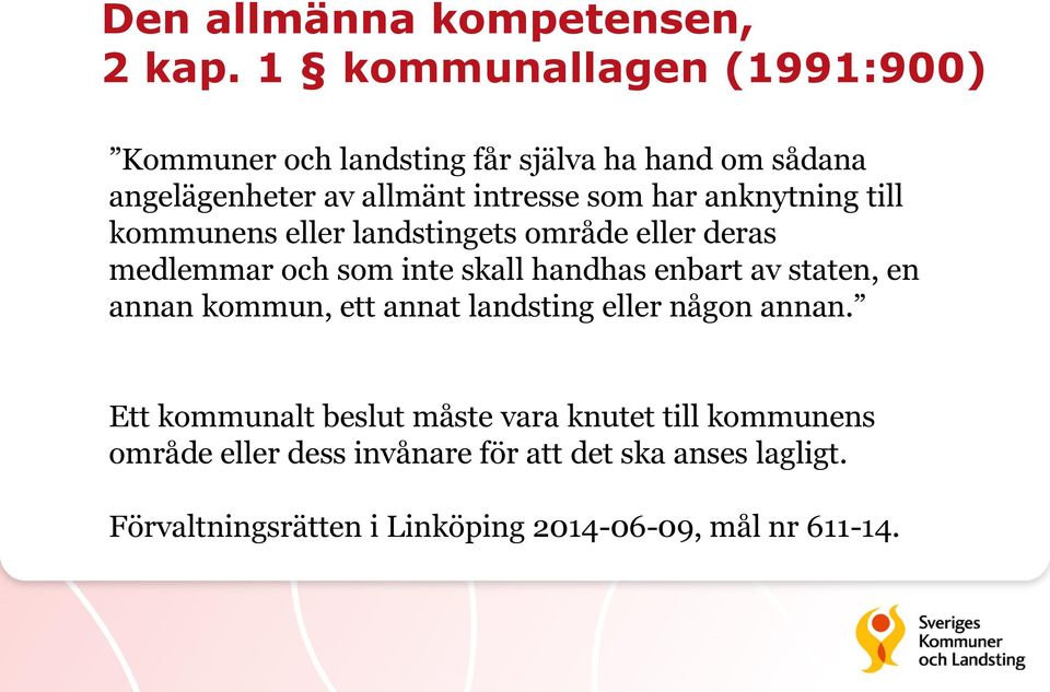 anknytning till kommunens eller landstingets område eller deras medlemmar och som inte skall handhas enbart av staten, en