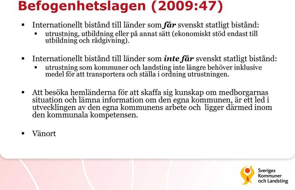 Internationellt bistånd till länder som inte får svenskt statligt bistånd: utrustning som kommuner och landsting inte längre behöver inklusive medel för att