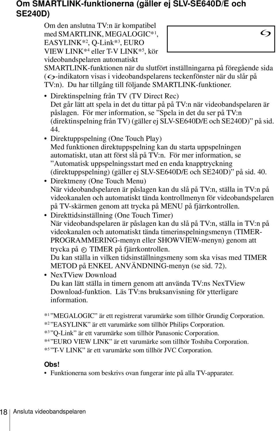 Du har tillgång till följande SMARTLINK-funktioner. Direktinspelning från TV (TV Direct Rec) Det går lätt att spela in det du tittar på på TV:n när videobandspelaren är påslagen.