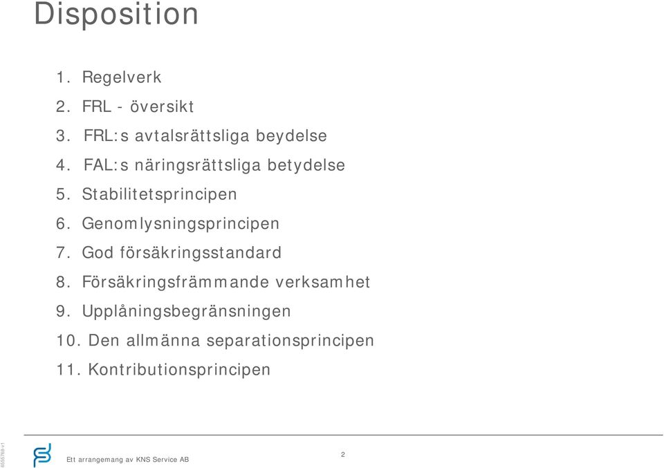 Genomlysningsprincipen 7. God försäkringsstandard 8.