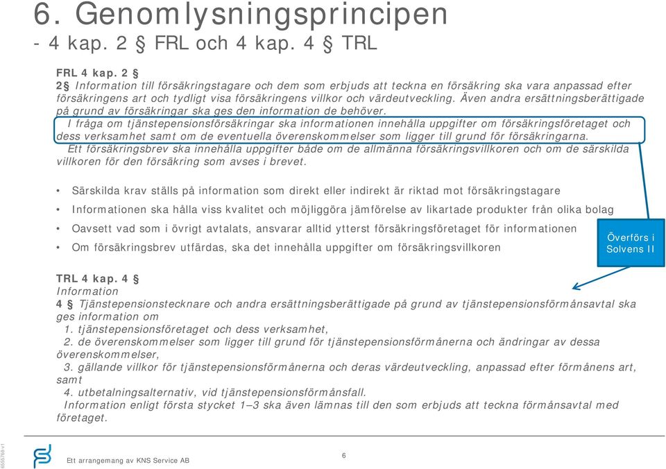 Även andra ersättningsberättigade på grund av försäkringar ska ges den information de behöver.