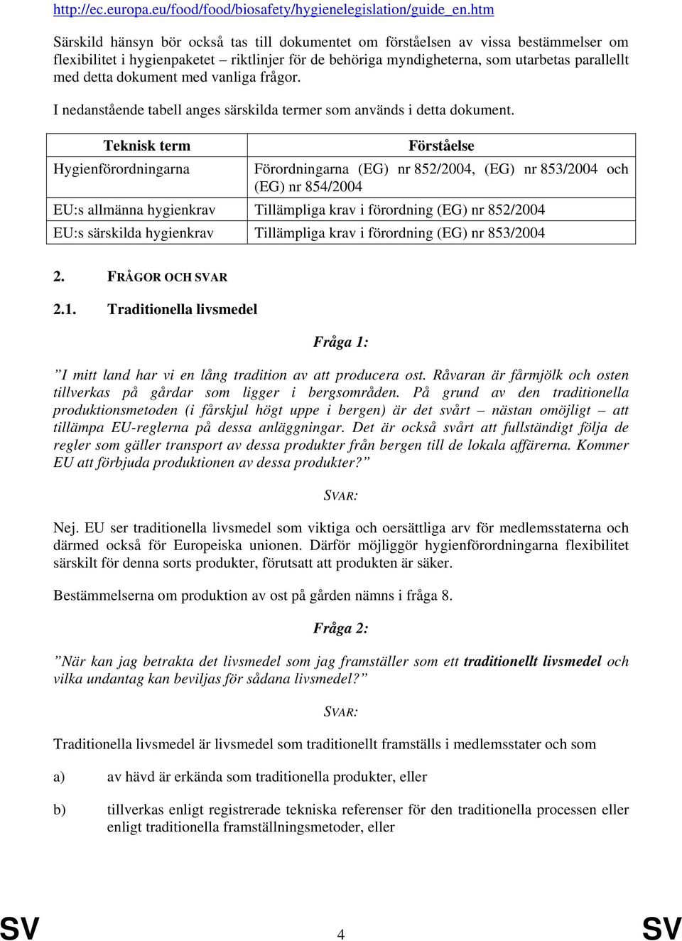 dokument med vanliga frågor. I nedanstående tabell anges särskilda termer som används i detta dokument.