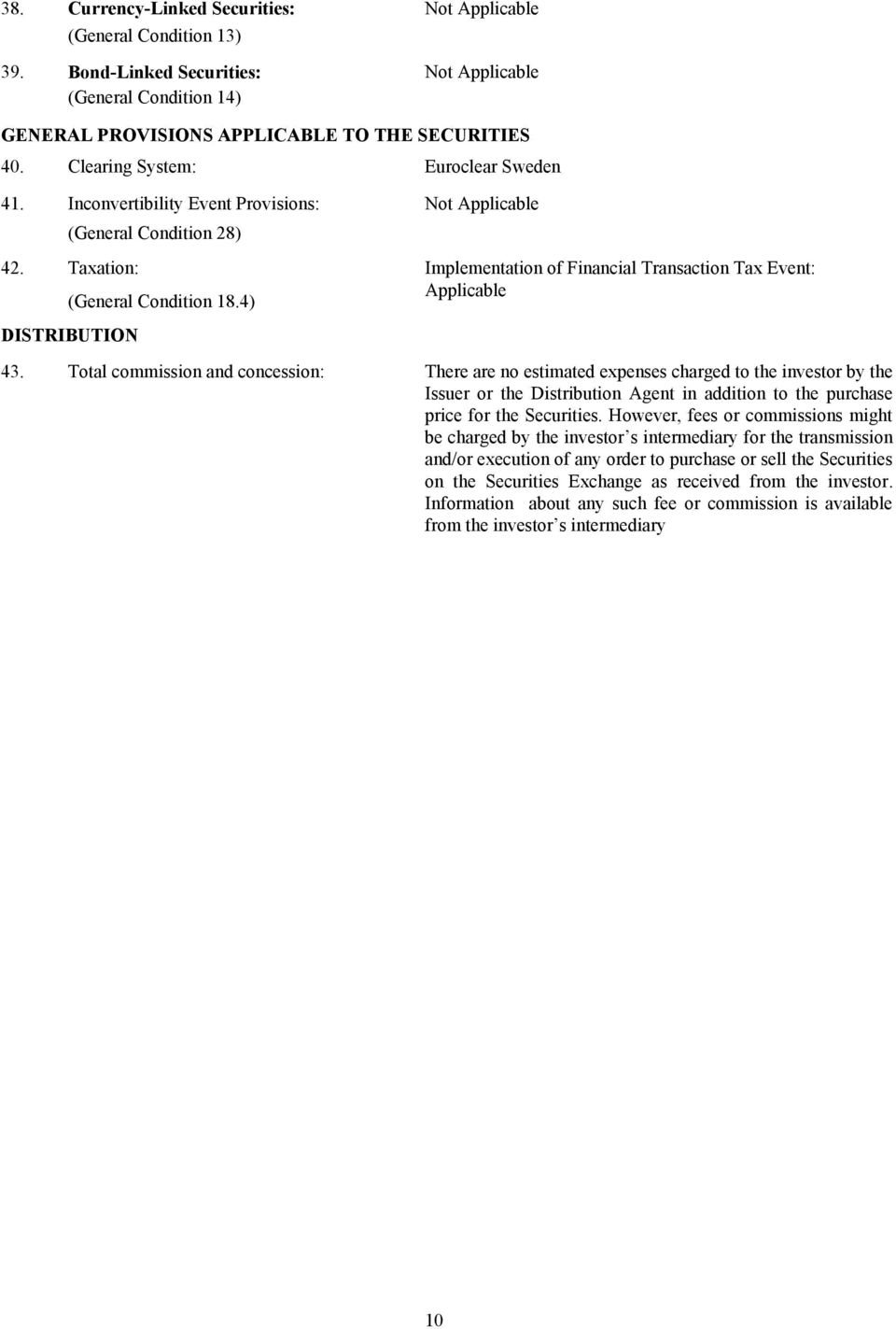 Total commission and concession: There are no estimated expenses charged to the investor by the Issuer or the Distribution Agent in addition to the purchase price for the Securities.