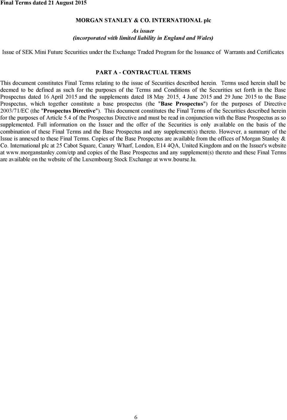 Certificates PART A - CONTRACTUAL TERMS This document constitutes Final Terms relating to the issue of Securities described herein.