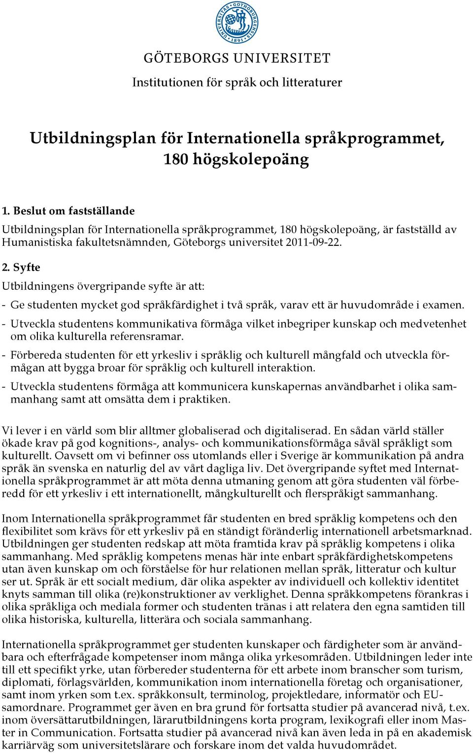 11-09-22. 2. Syfte Utbildningens övergripande syfte är att: - Ge studenten mycket god språkfärdighet i två språk, varav ett är huvudområde i examen.