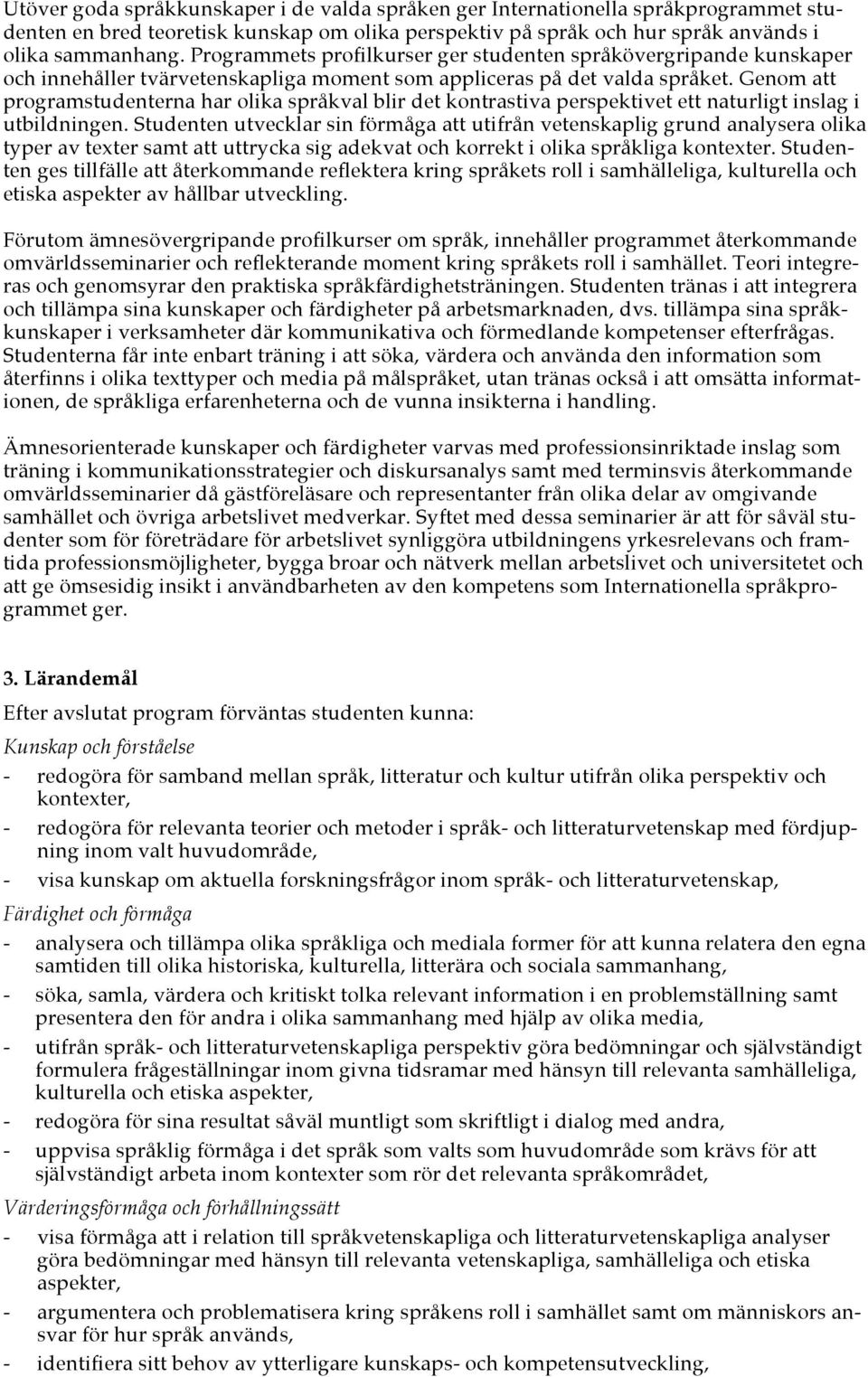Genom att programstudenterna har olika språkval blir det kontrastiva perspektivet ett naturligt inslag i utbildningen.