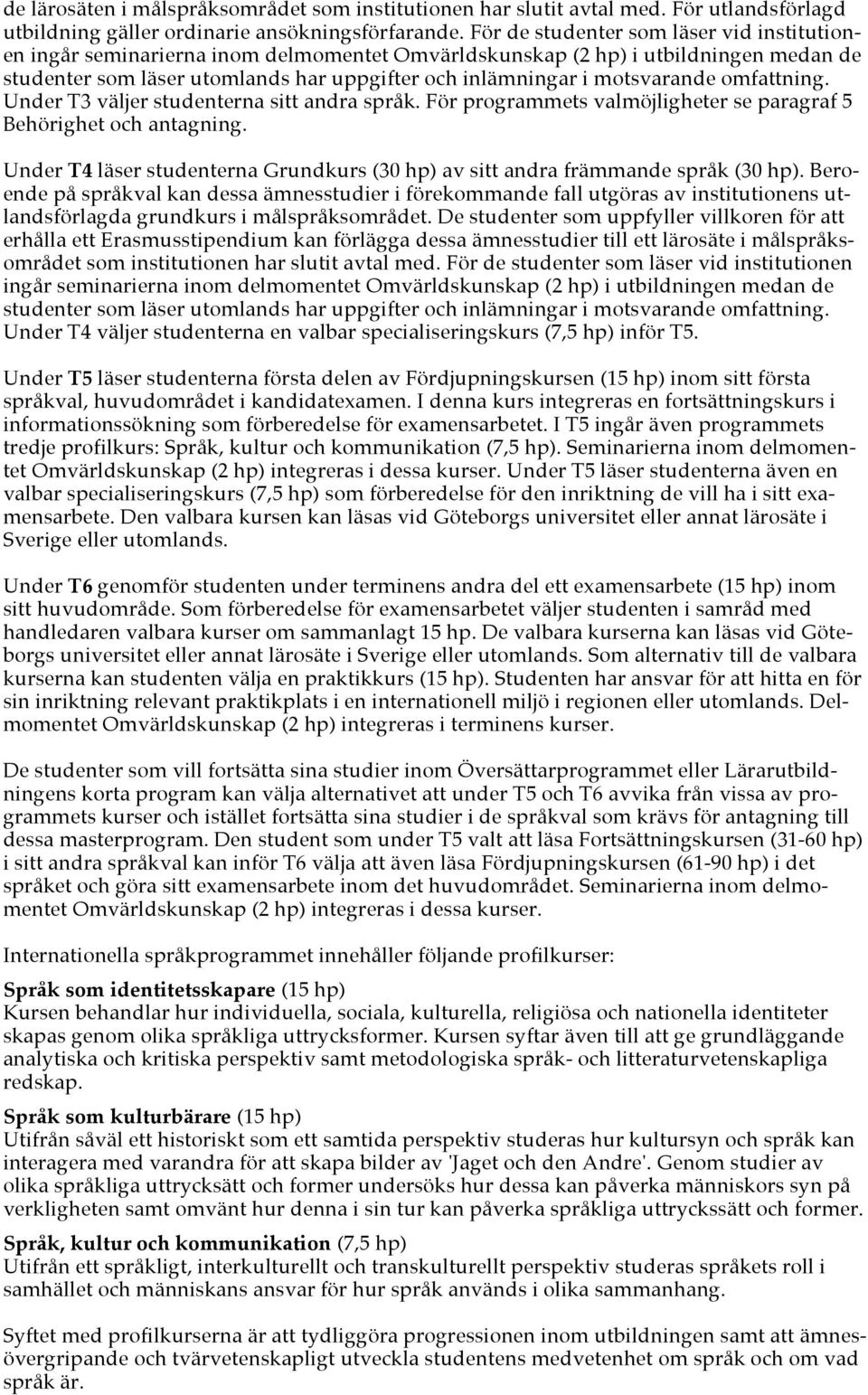 motsvarande omfattning. Under T3 väljer studenterna sitt andra språk. För programmets valmöjligheter se paragraf 5 Behörighet och antagning.