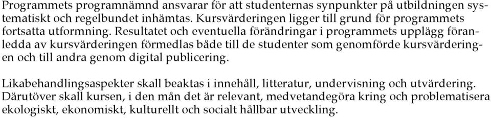 Resultatet och eventuella förändringar i programmets upplägg föranledda av kursvärderingen förmedlas både till de studenter som genomförde kursvärderingen och