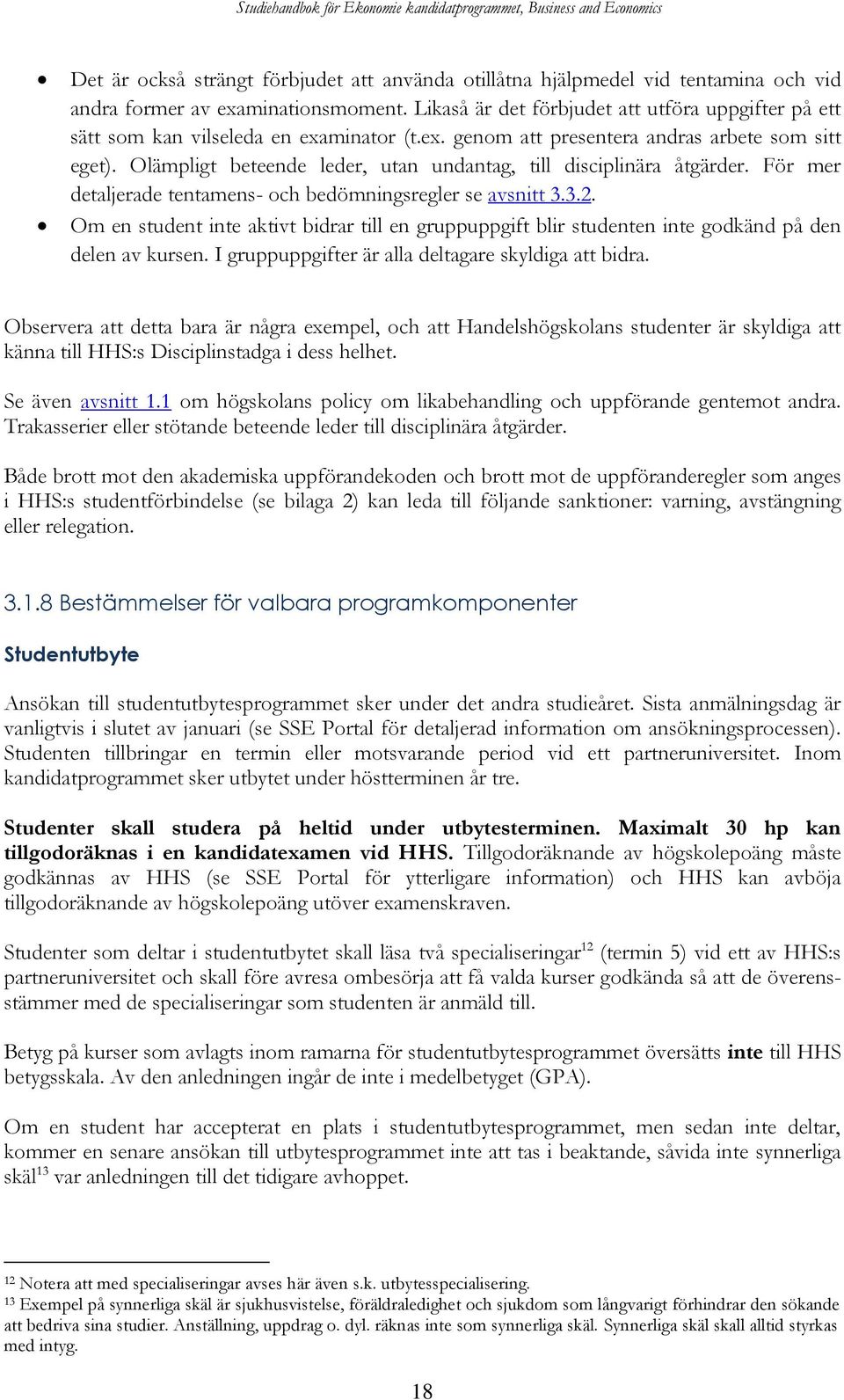 Olämpligt beteende leder, utan undantag, till disciplinära åtgärder. För mer detaljerade tentamens- och bedömningsregler se avsnitt 3.3.2.