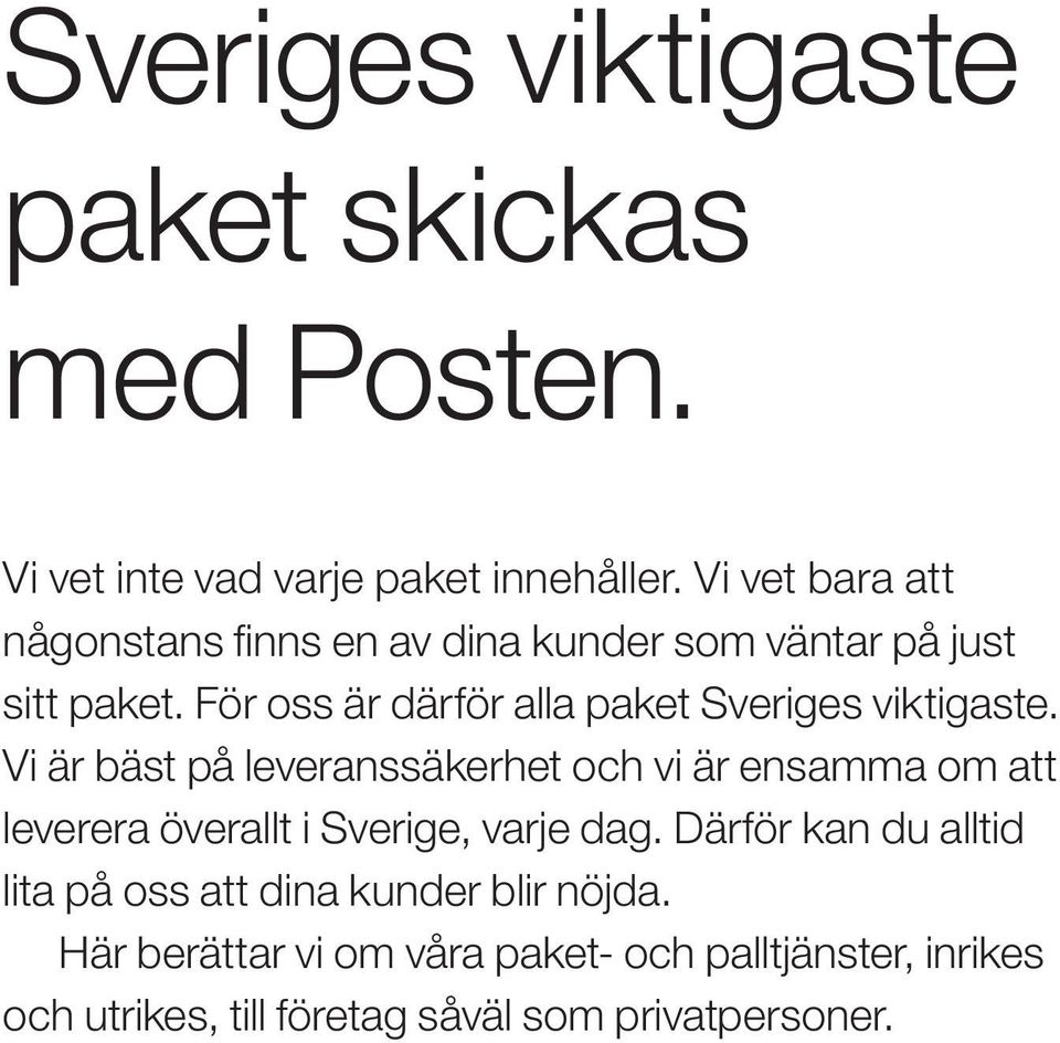 För oss är därför alla paket Sveriges viktigaste.