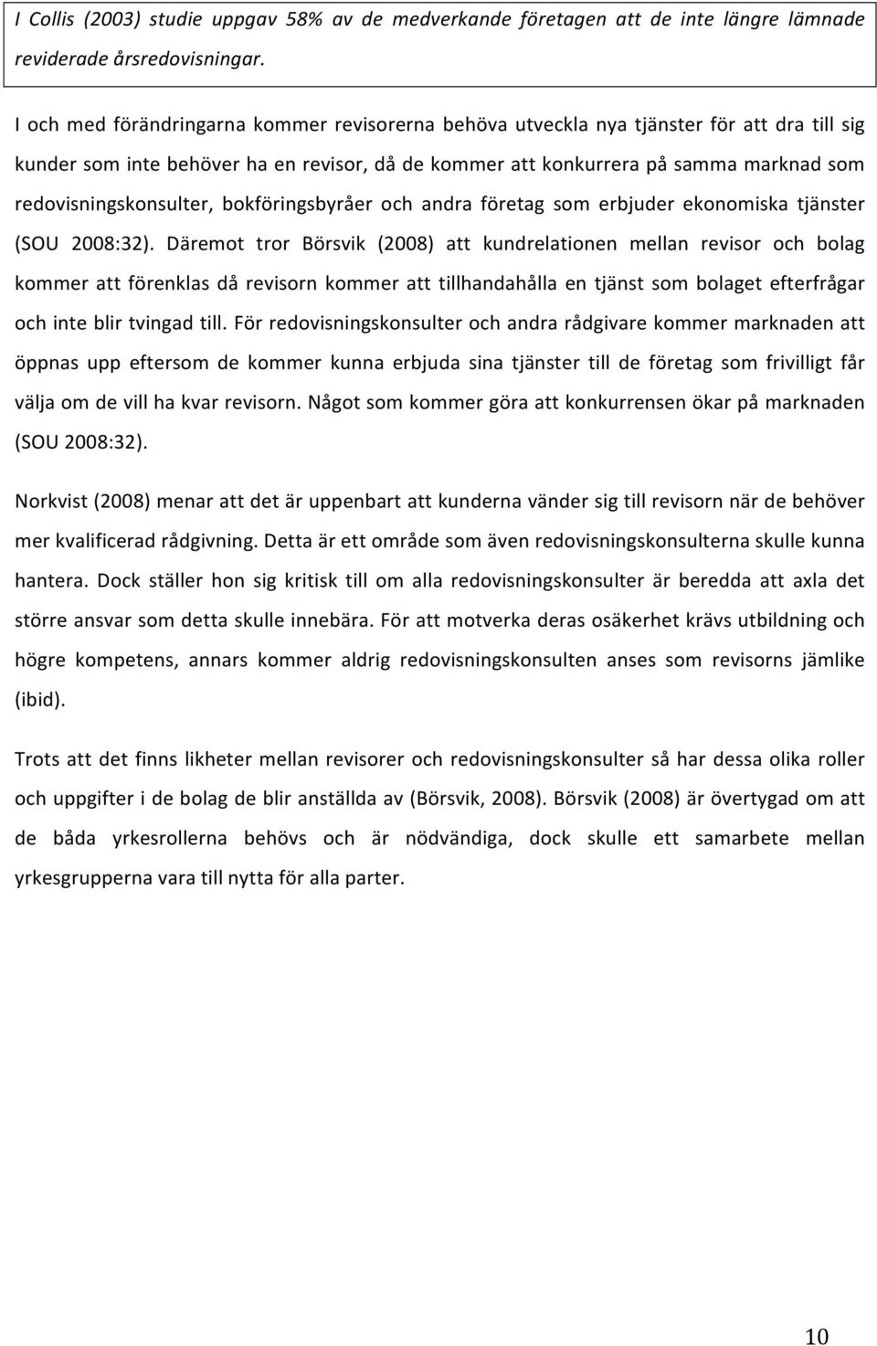 bokföringsbyråer och andra företag som erbjuder ekonomiska tjänster (SOU 2008:32).