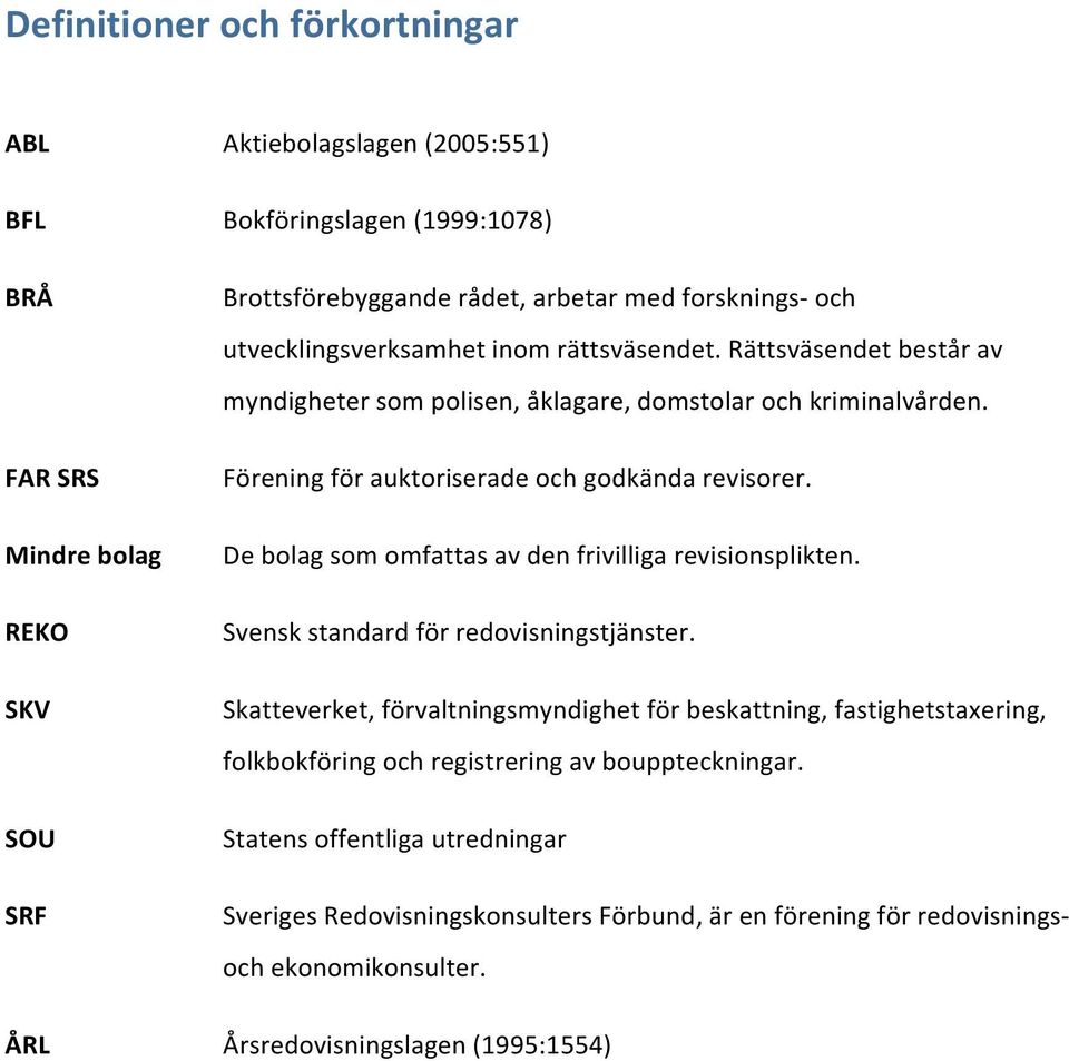 Föreningförauktoriseradeochgodkändarevisorer. Debolagsomomfattasavdenfrivilligarevisionsplikten. Svenskstandardförredovisningstjänster.