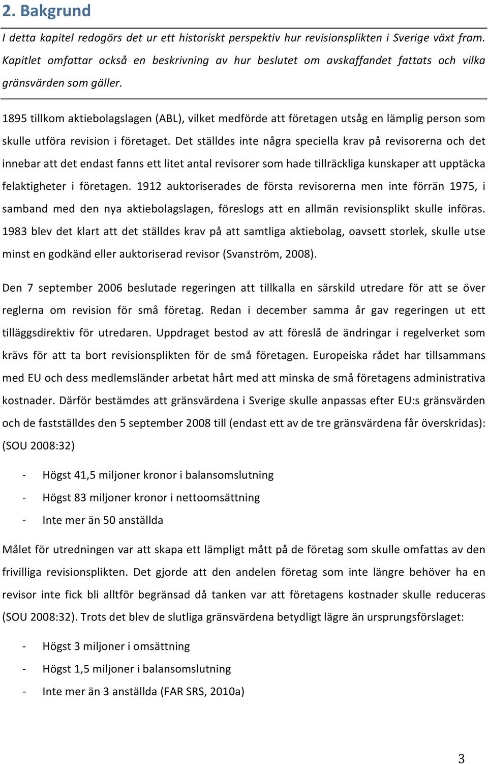 1895tillkomaktiebolagslagen(ABL),vilketmedfördeattföretagenutsågenlämpligpersonsom skulle utföra revision i företaget.