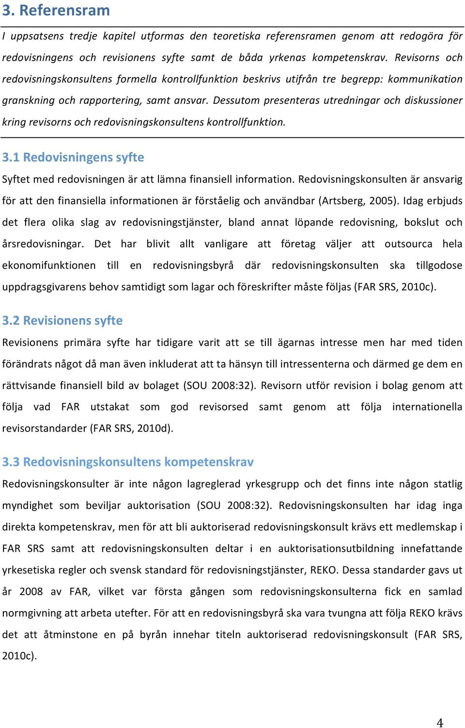 Dessutom presenteras utredningar och diskussioner kringrevisornsochredovisningskonsultenskontrollfunktion. 3.1Redovisningenssyfte Syftetmedredovisningenärattlämnafinansiellinformation.