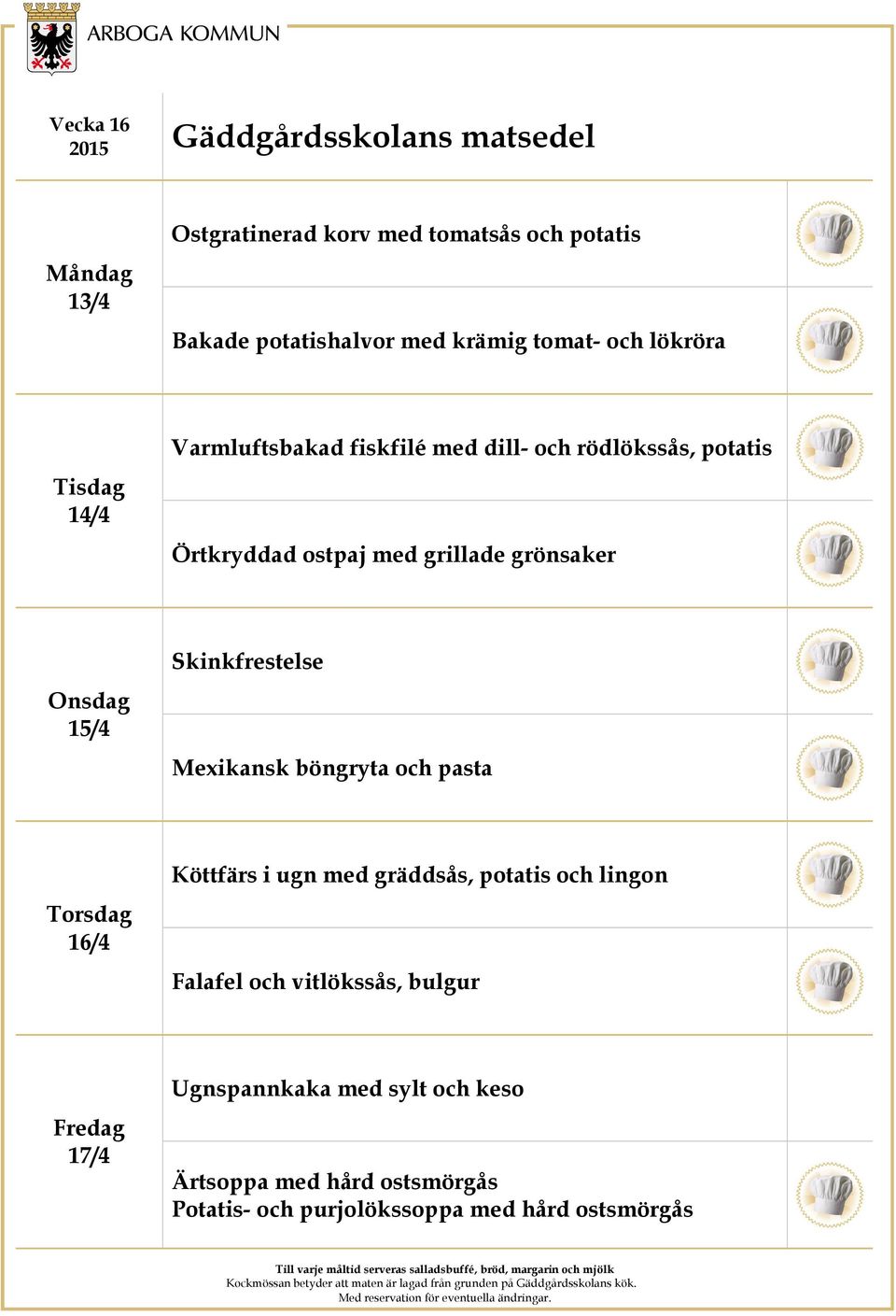 Skinkfrestelse Mexikansk böngryta och pasta 16/4 Köttfärs i ugn med gräddsås, potatis och lingon Falafel och