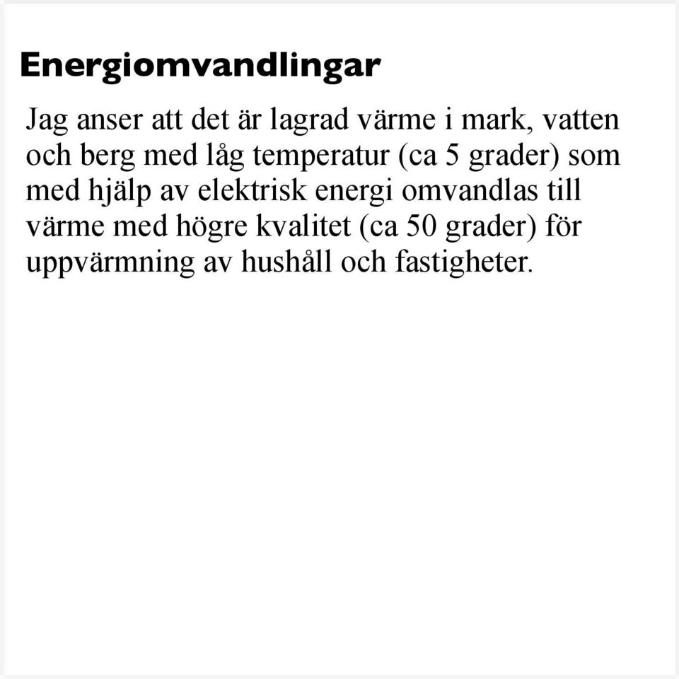 hjälp av elektrisk energi omvandlas till värme med högre