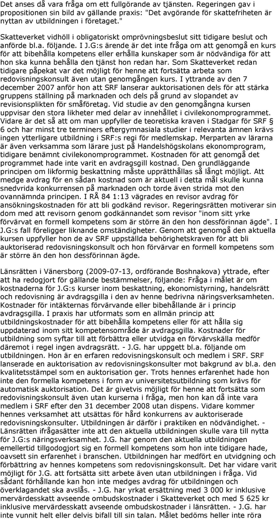 G:s ärende är det inte fråga om att genomgå en kurs för att bibehålla kompetens eller erhålla kunskaper som är nödvändiga för att hon ska kunna behålla den tjänst hon redan har.