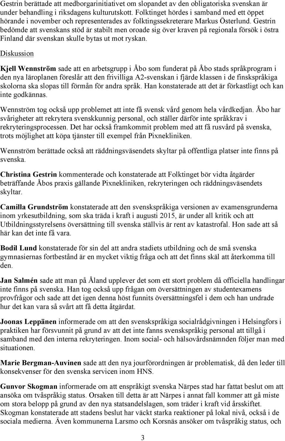 Gestrin bedömde att svenskans stöd är stabilt men oroade sig över kraven på regionala försök i östra Finland där svenskan skulle bytas ut mot ryskan.