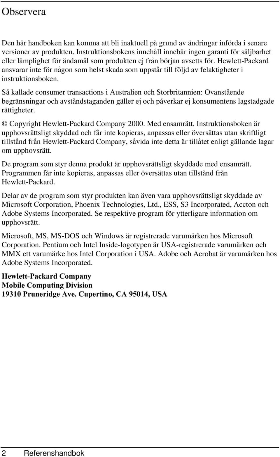 HewlettPackard ansvarar inte för någon som helst skada som uppstår till följd av felaktigheter i instruktionsboken.
