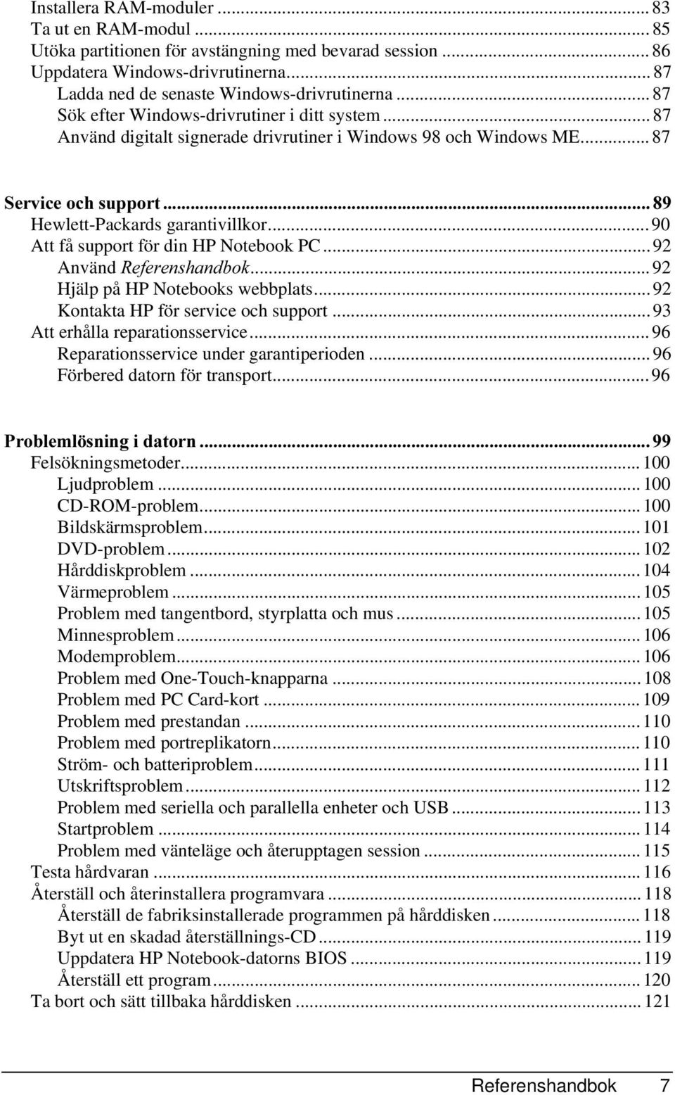 .. 90 Att få support för din HP Notebook PC... 92 Använd 5HIHUHQVKDQGERN... 92 Hjälp på HP Notebooks webbplats... 92 Kontakta HP för service och support... 93 Att erhålla reparationsservice.