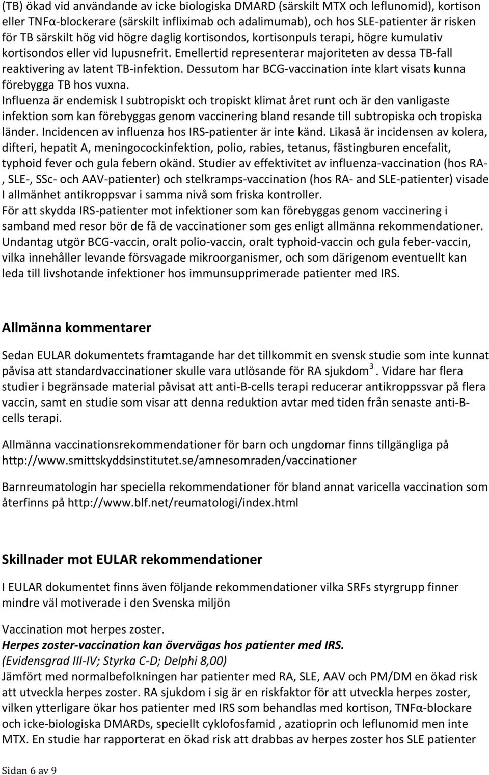 Dessutom har BCG vaccination inte klart visats kunna förebygga TB hos vuxna.