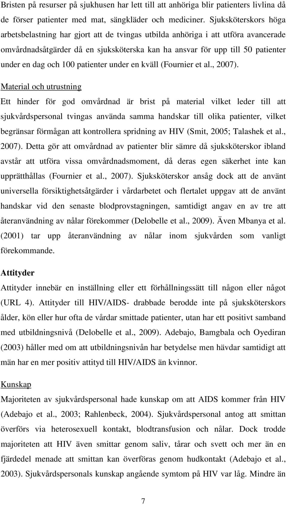 100 patienter under en kväll (Fournier et al., 2007).