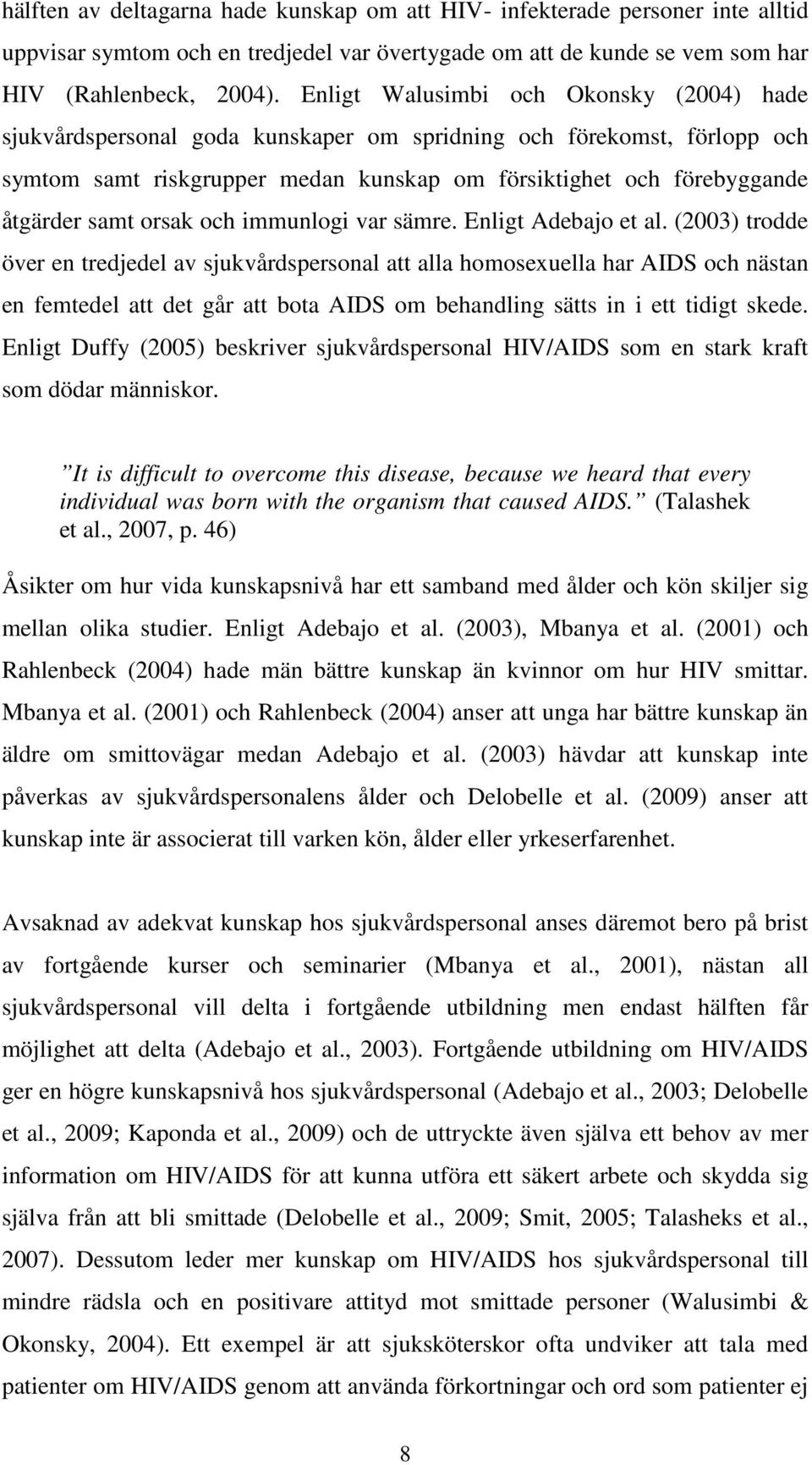 orsak och immunlogi var sämre. Enligt Adebajo et al.