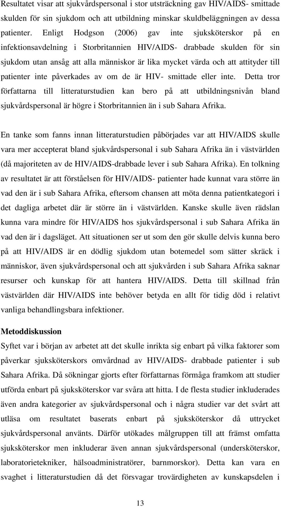 attityder till patienter inte påverkades av om de är HIV- smittade eller inte.