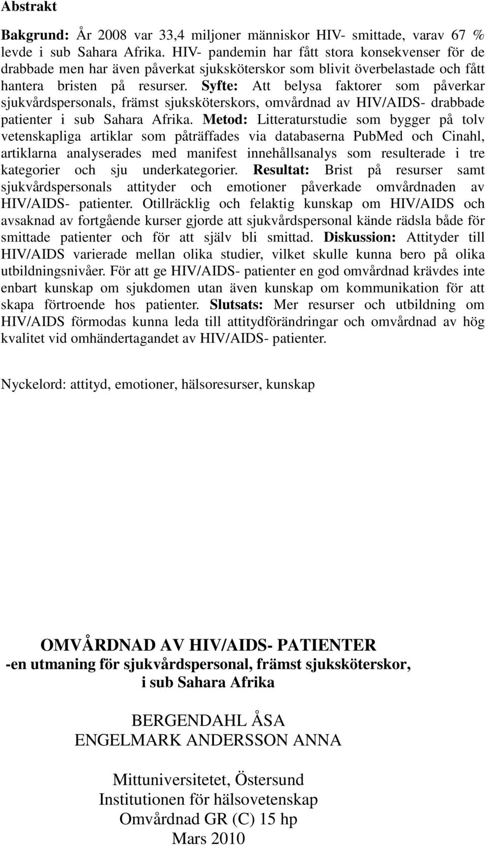 Syfte: Att belysa faktorer som påverkar sjukvårdspersonals, främst sjuksköterskors, omvårdnad av HIV/AIDS- drabbade patienter i sub Sahara Afrika.