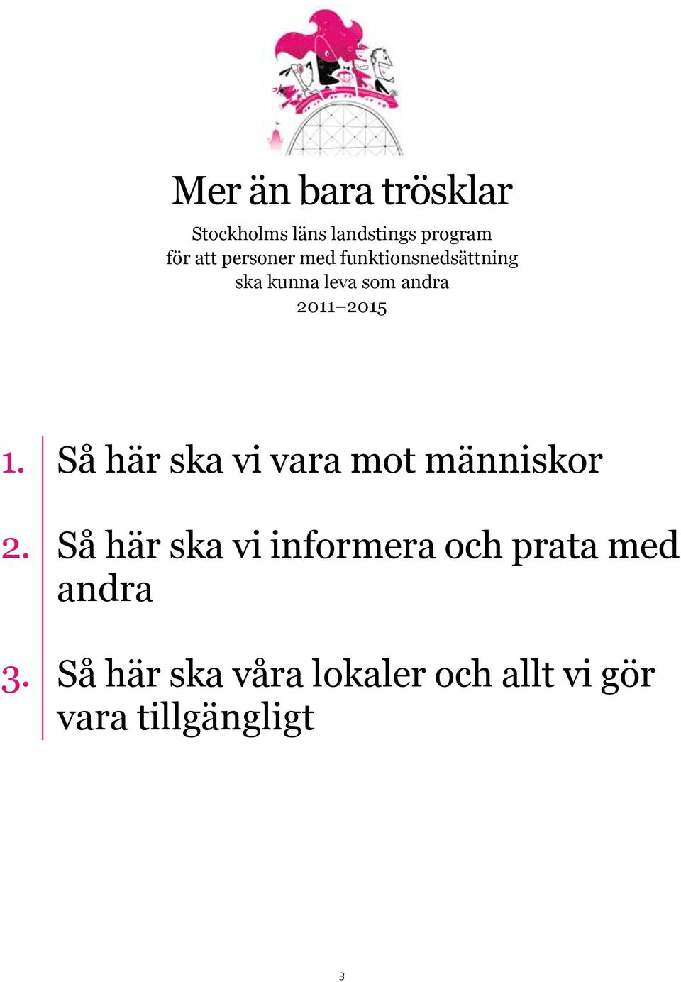 1. Så här ska vi vara mot människor 2.