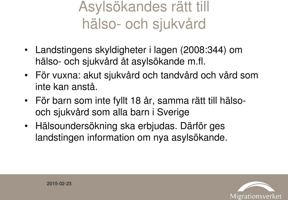 För vuxna: akut sjukvård och tandvård och vård som inte kan anstå.