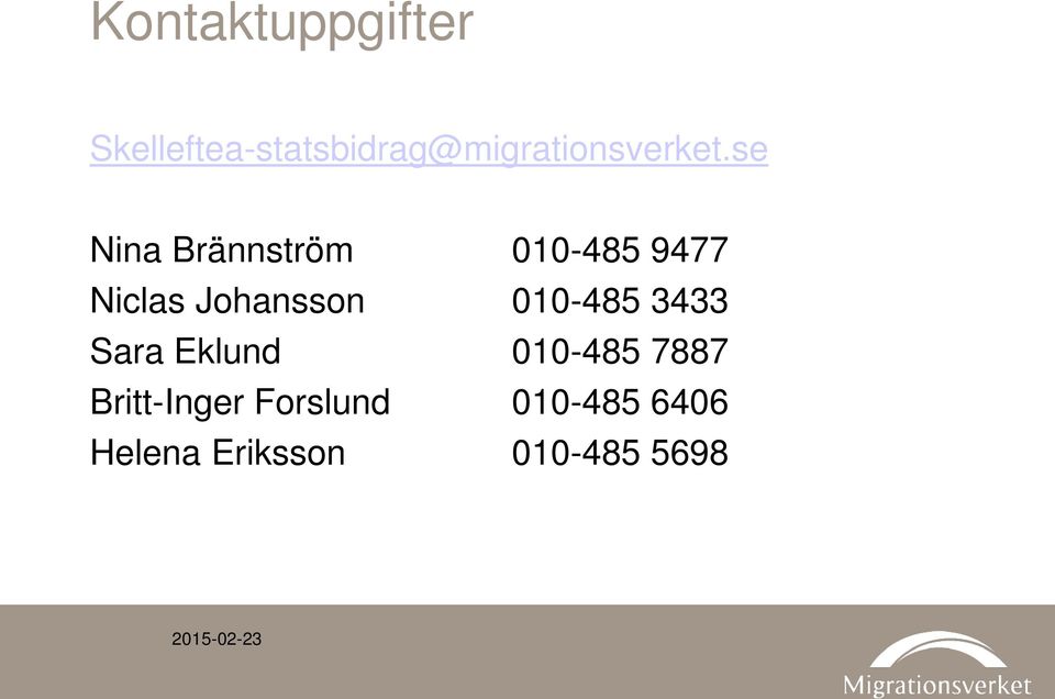 se Nina Brännström 010-485 9477 Niclas Johansson