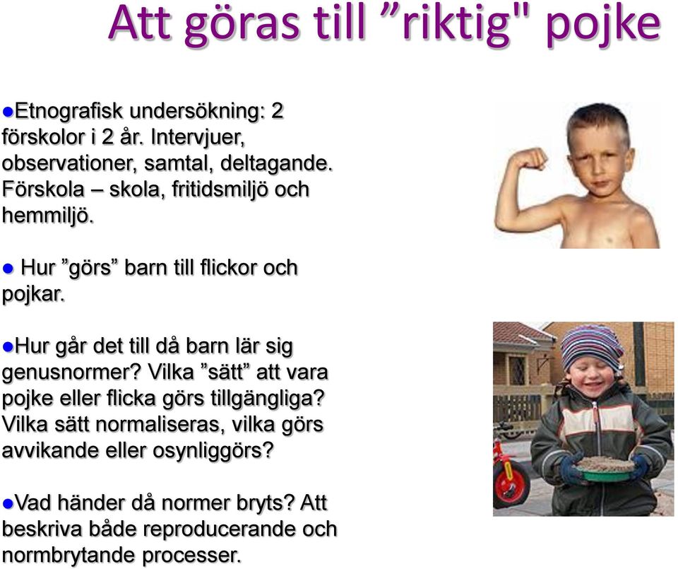 Hur görs barn till flickor och pojkar. Hur går det till då barn lär sig genusnormer?