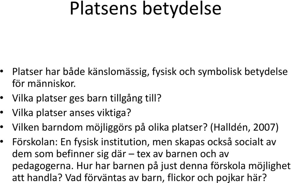 (Halldén, 2007) Förskolan: En fysisk institution, men skapas också socialt av dem som befinner sig där tex av