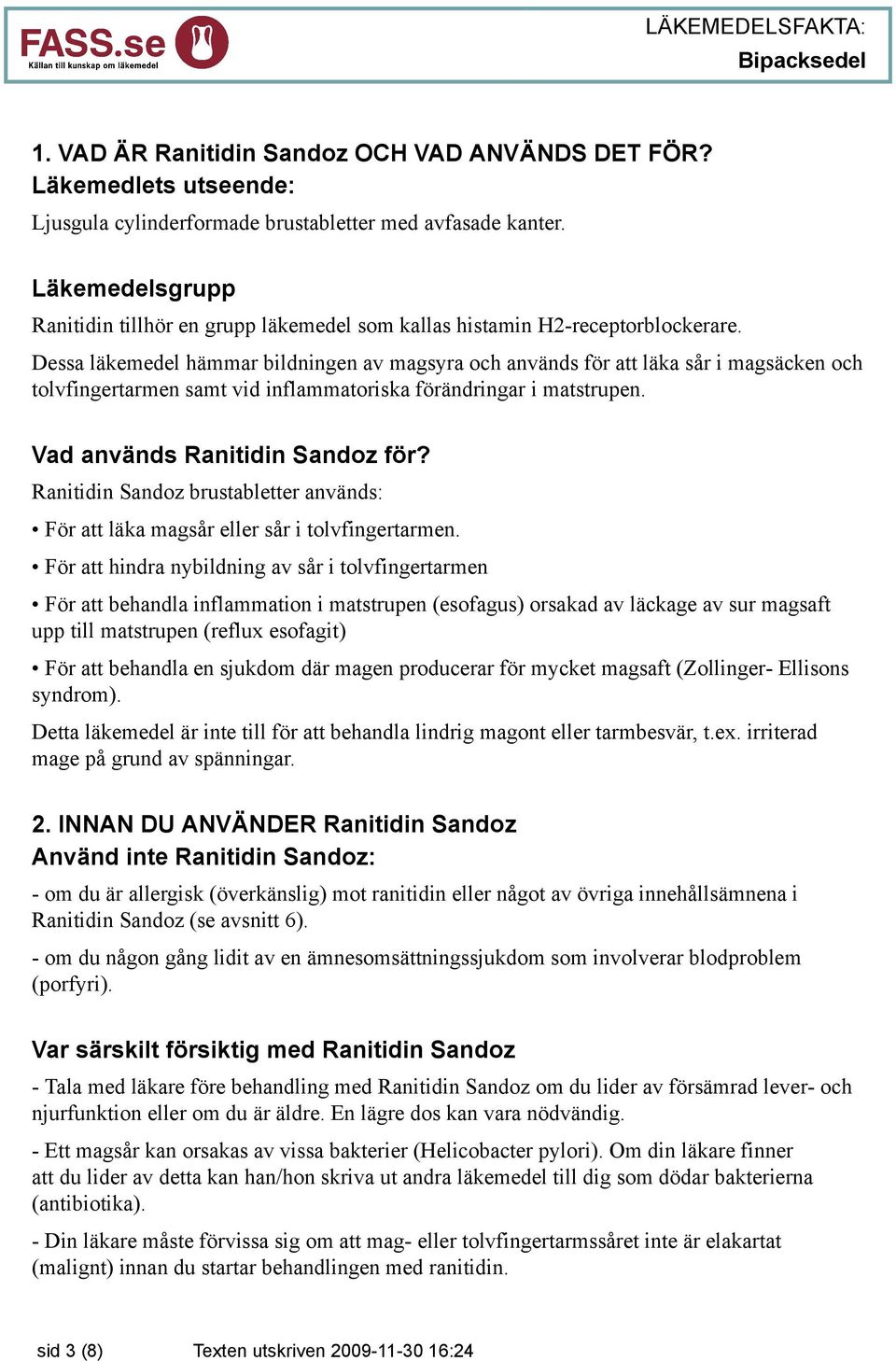 Dessa läkemedel hämmar bildningen av magsyra och används för att läka sår i magsäcken och tolvfingertarmen samt vid inflammatoriska förändringar i matstrupen. Vad används Ranitidin Sandoz för?