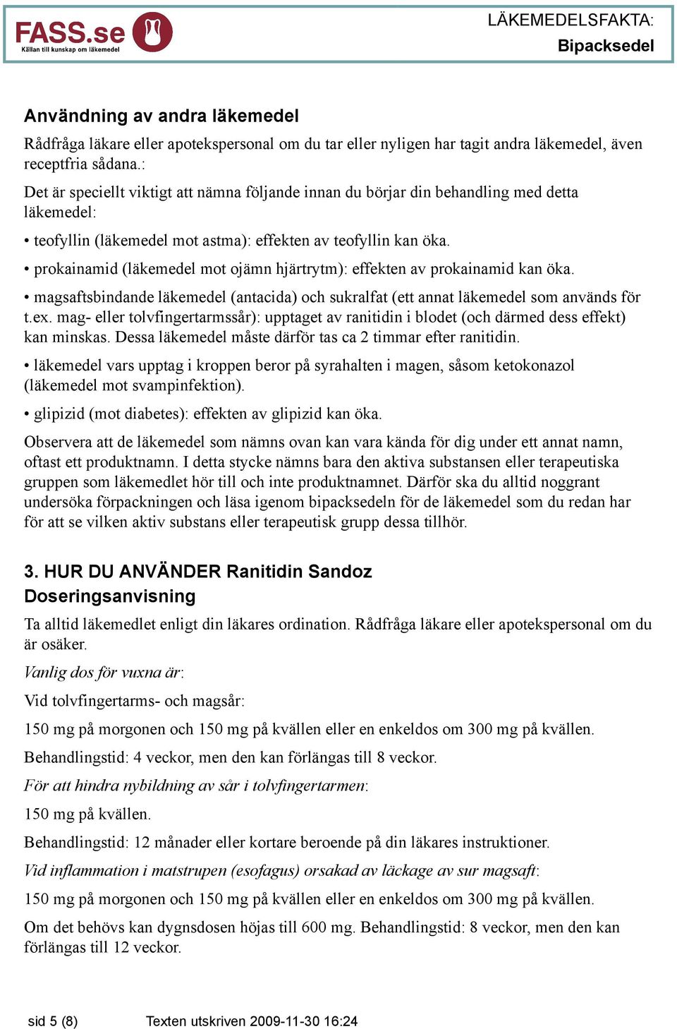 prokainamid (läkemedel mot ojämn hjärtrytm): effekten av prokainamid kan öka. magsaftsbindande läkemedel (antacida) och sukralfat (ett annat läkemedel som används för t.ex.