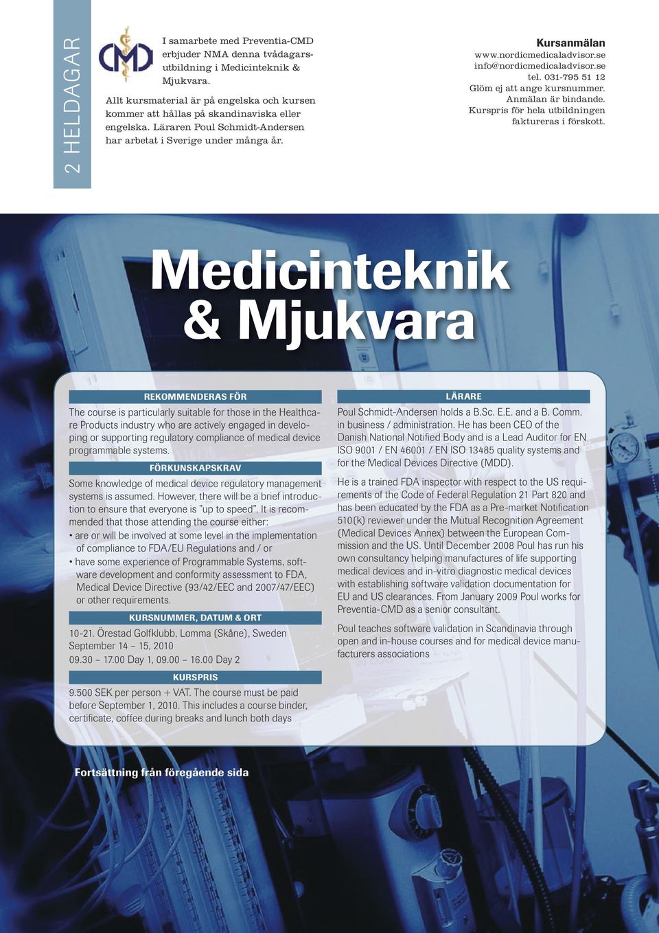 Medicinteknik & Mjukvara Rekommenderas för The course is particularly suitable for those in the Healthcare Products industry who are actively engaged in developing or supporting regulatory compliance