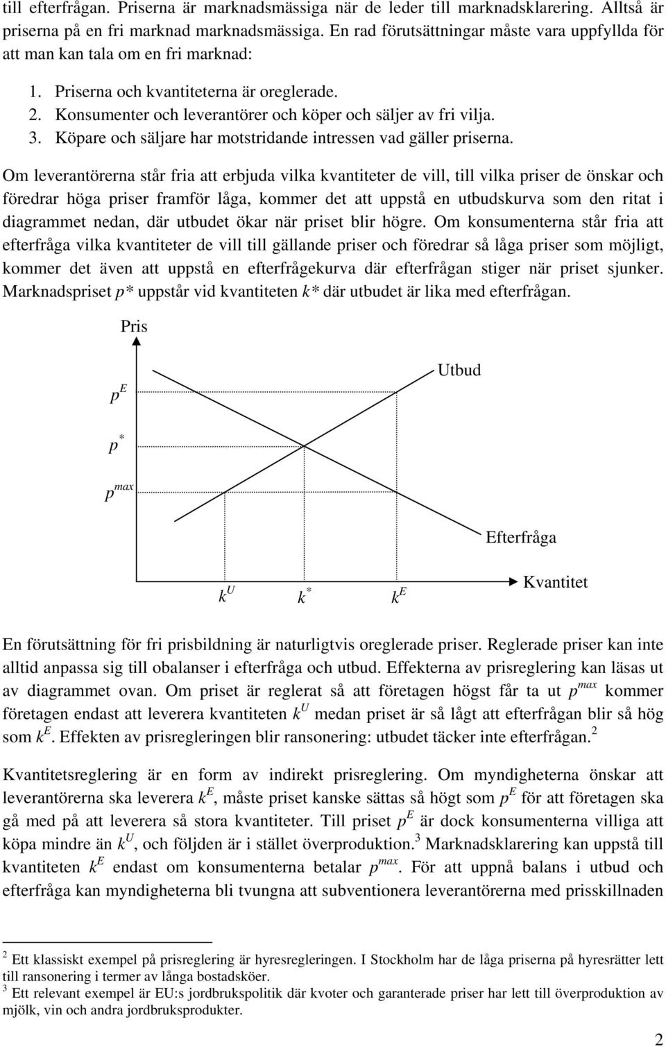 Köpare och säljare har motstridande intressen vad gäller priserna.