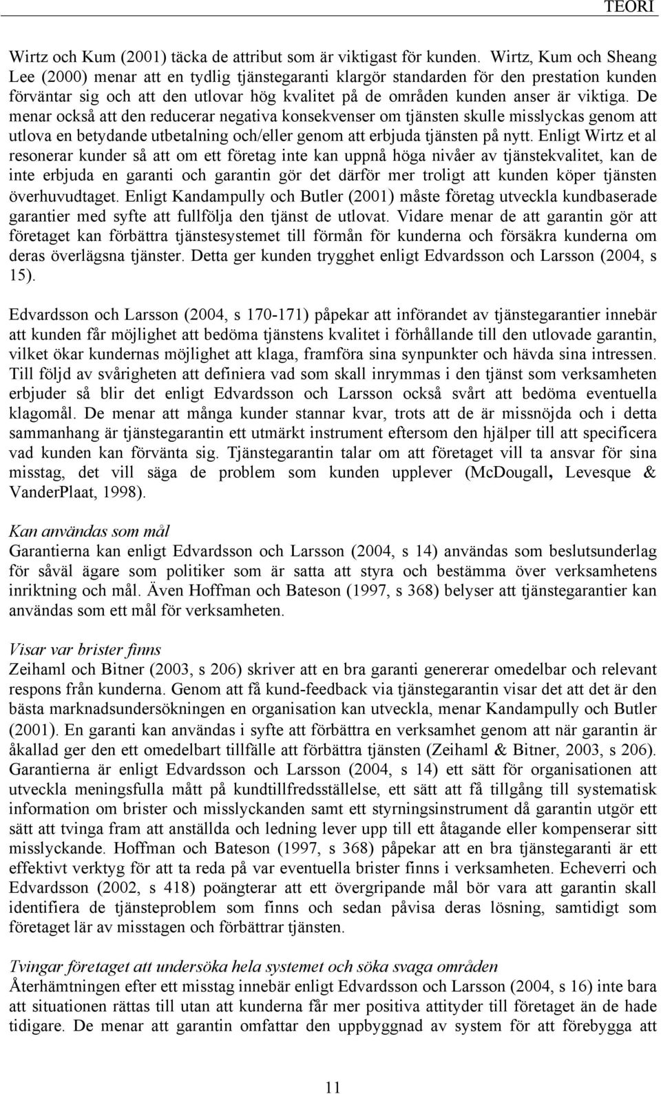 De menar också att den reducerar negativa konsekvenser om tjänsten skulle misslyckas genom att utlova en betydande utbetalning och/eller genom att erbjuda tjänsten på nytt.