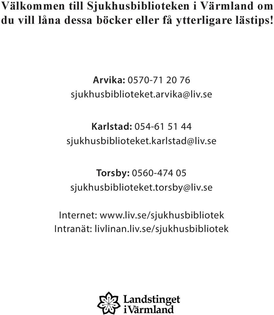 se Karlstad: 054-61 51 44 sjukhusbiblioteket.karlstad@liv.