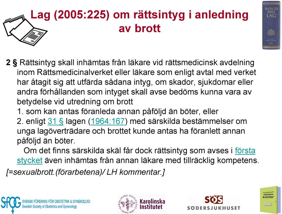 som kan antas föranleda annan påföljd än böter, eller 2.