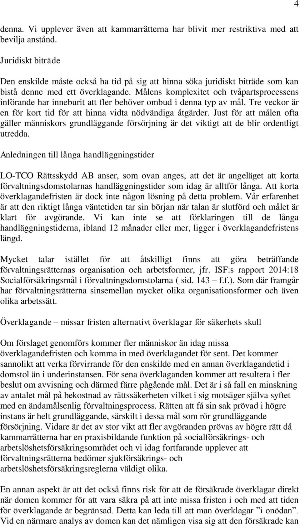 Målens komplexitet och tvåpartsprocessens införande har inneburit att fler behöver ombud i denna typ av mål. Tre veckor är en för kort tid för att hinna vidta nödvändiga åtgärder.