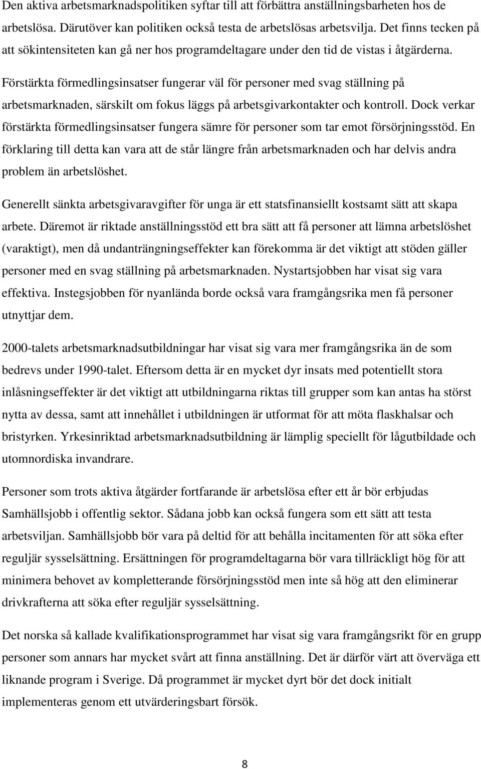 Förstärkta förmedlingsinsatser fungerar väl för personer med svag ställning på arbetsmarknaden, särskilt om fokus läggs på arbetsgivarkontakter och kontroll.