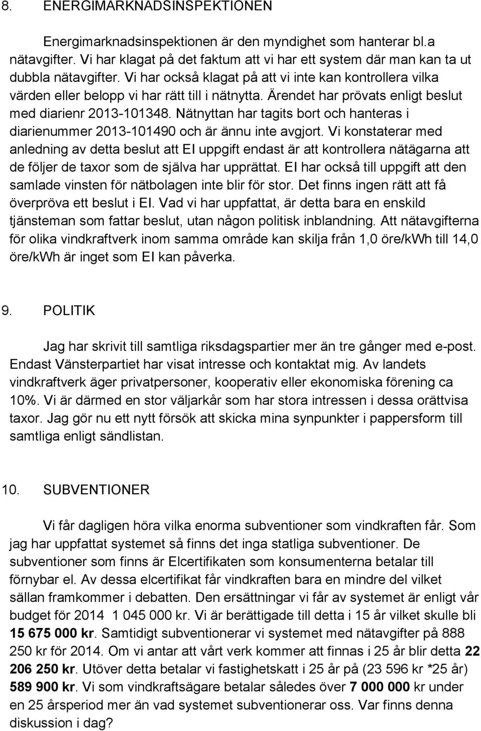 Nätnyttan har tagits bort och hanteras i diarienummer 2013-101490 och är ännu inte avgjort.